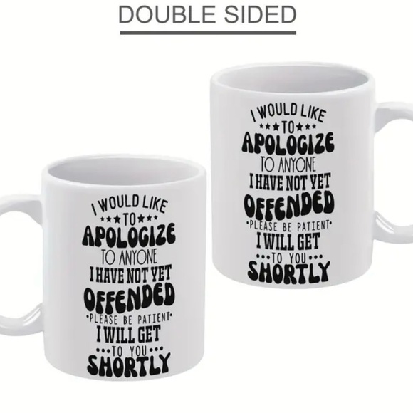 NEW SARCASTIC MUG DOUBLE SIDED “APOLOGIZE TO ANYONE I HAVE NOT YET OFFENDED” - Picture 3 of 7
